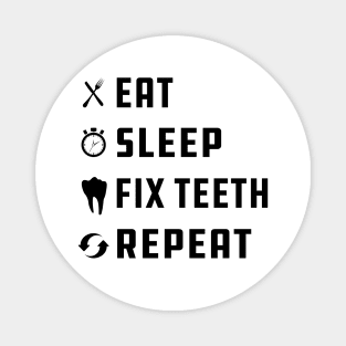 Dentist - Eat Sleep Fix Teeth Repeat Magnet